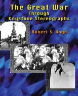 The Great War Through Keystone Stereographs di Robert S. Boyd edito da TRAFFORD PUB