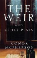 The Weir and Other Plays di Conor Mcpherson edito da MARTIN E SEGAL THEATRE CTR