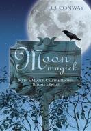 Moon Magick: Myth & Magic, Crafts & Recipes, Rituals & Spells di D. J. Conway edito da LLEWELLYN PUB