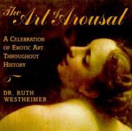 The Art Of Arousal di Ruth Westheimer edito da Derrydale Press