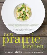 New Prairie Kitchen: Stories and Seasonal Recipes from Chefs, Farmers, and Artisans of the Great Plains di Summer Miller edito da AGATE MIDWAY