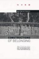 Constructions of Belonging - Igbo Communities and the Nigerian State in the Twentieth Century di Axel Harneit-Sievers edito da University of Rochester Press