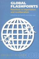 Global Flashpoints: Reactions to Imperialism and Neoliberalism di Leo Panitch, Colin Leys edito da Monthly Review Press