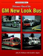 Welcome Aboard the GM New Look Bus di John H. McKane, Gerald L. Squier edito da Iconografix,U.S.