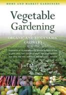 Vegetable Gardening for Organic and Biodynamic Growers di Joel Morrow edito da SteinerBooks, Inc