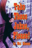 Take These Jokes, Please! di Mel Simons edito da BEARMANOR MEDIA