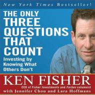 The Only Three Questions That Count: Investing by Knowing What Others Don't di Ken Fisher, Jennifer Chou, Lara Hoffmans edito da Gildan Media Corporation
