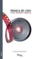 Musica de Cine. Una Ilusion Optica di Conrado Xalabarder edito da Libros En Red