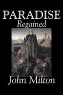 Paradise Regained by John Milton, Poetry, Classics, Literary Collections di John Milton edito da ALAN RODGERS BOOKS