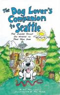 The Dog Lover\'s Companion To Seattle di Val Mallinson edito da Avalon Travel Publishing
