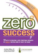 Zero 2 Success: 10 Keys to Creating a Very Profitable Business by Legally Keeping More of What You Make! di Andrew Miles edito da MORGAN JAMES PUB