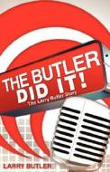 The Butler Did It! di Larry Butler edito da Xulon Press