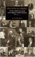 Educating for Liberty: The First Half-Century of the Intercollegiate Studies Institute di Lee Edwards edito da INTERCOLLEGIATE STUDIES INST