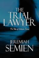 The Trial Lawyer di Jeremiah Semien edito da America Star Books