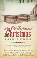 An Old-Fashioned Christmas Romance Collection: 9 Stories Celebrate Christmas Traditions and Love from Bygone Years di Kay Cornelius, Rosey Dow, Rebecca Germany edito da BARBOUR PUBL INC
