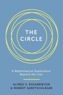 The Circle: A Mathematical Exploration Beyond the Line di Alfred S. Posamentier, Robert Geretschlager edito da PROMETHEUS BOOKS