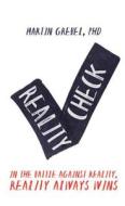 Reality Check: In the Battle Against Reality, Reality Always Wins di Martin Grebel edito da Two Harbors Press