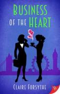 Business of the Heart di Claire Forsythe edito da BOLD STROKES BOOKS