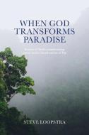 When God Transforms Paradise: Stories of God's Transforming Power in the Island Nation of Fiji di Steve Loopstra edito da CTR STREET