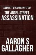 The Angel Street Assassination di AARON S GALLAGHER edito da Lightning Source Uk Ltd