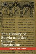 The History of Servia and the Servian Revolution di Leopold von Ranke edito da Cosimo Classics