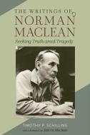 The Writings of Norman MacLean di Timothy P Schilling edito da University of Nevada Press