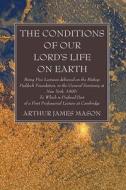 The Conditions of Our Lord's Life on Earth di Arthur James Mason edito da Wipf and Stock