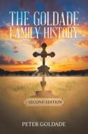 The Goldade Family History: - Second Edition di Peter Goldade edito da XLIBRIS US