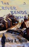 The River Bends in Time di Glen a. Mazis edito da Anaphora Literary Press