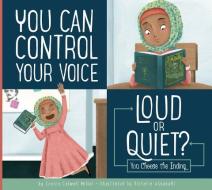 You Can Control Your Voice: Loud or Quiet? di Connie Colwell Miller edito da AMICUS