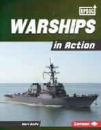 Warships in Action di Mari Bolte edito da LERNER PUBN