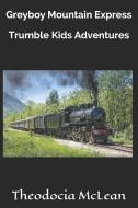 Greyboy Mountain Express (Trumble Kids Adventures) di Theodocia McLean edito da LIGHTNING SOURCE INC