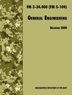 General Engineering di U. S. Department Of The Army, U. S. Army Engineer School, Training and Doctrine Command edito da www.MilitaryBookshop.co.uk