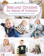 Natural Crochet for Babies & Toddlers di Tina Barrett edito da Sterling Publishing Co Inc