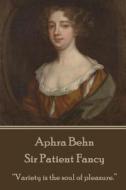 Aphra Behn - Sir Patient Fancy: Variety Is the Soul of Pleasure. di Aphra Behn edito da Stage Door