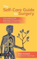 The Self-Care Guide to Surgery: A Bodymindcore Approach to Prevention, Preparation and Recovery di Noah Karrasch edito da SINGING DRAGON