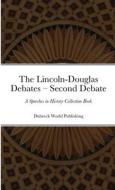 The Lincoln-Douglas Debates - Second Debate di Dubreck World Publishing edito da Lulu.com