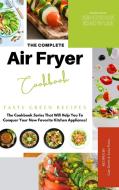 The Complete Air Fryer Cookbook di Gale Green edito da Kendrick Knowles Publishing House