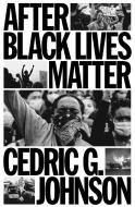 After Black Lives Matter di Cedric Johnson edito da VERSO