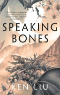 Speaking Bones di Ken Liu edito da Head Of Zeus