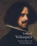 Lives of Velazquez di Francisco Pacheco, Antonio Palomino edito da Pallas Athene Publishers