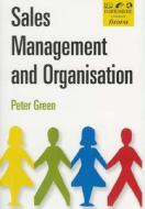 Sales Management and Organisation di Peter Green edito da Thorogood