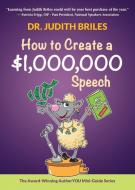 How to Create a $1,000,000 Speech di Judith Briles edito da MILE HIGH PR (AURORA)