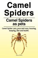Camel Spiders. Camel Spiders as Pets. Camel Spider Care, Pros and Cons, Housing, Keeping, Diet and Health. di Diana Riffers edito da Zoodoo Publishing Camel Spiders