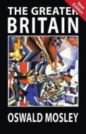 The Greater Britain di Oswald Mosley edito da BLACK HOUSE PUBL