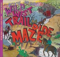 The Wild West Trail Ride Maze di Roxie Munro edito da Bright Sky Press