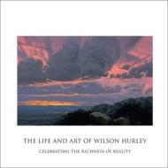 The Life And Art Of Wilson Hurley di Rosalyn Roembke Hurley edito da Fresco Fine Art Publications