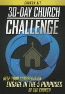 30-Day Church Challenge Church Kit: Help Your Congregation Engage in the 5 Purposes of the Church [With 6 Sermons, PowerPoint Templates, Bulletin Inse edito da Outreach Publishing