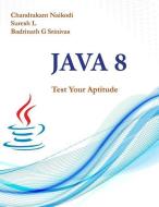 Java 8: Test Your Aptitude di Suresh L, Badrinath G. Srinivas, Chandrakant Naikodi edito da LIGHTNING SOURCE INC