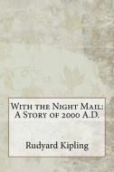 With the Night Mail: A Story of 2000 A.D. di Rudyard Kipling edito da Createspace Independent Publishing Platform